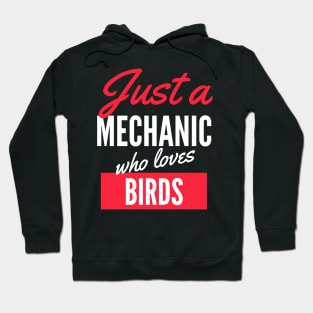 Just A Mechanic Who Loves Birds - Gift For Men, Women, Birds Lover Hoodie